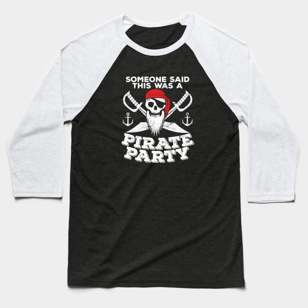 Pirate - Someone Said This Was A Pirate Party Baseball T-Shirt by Kudostees